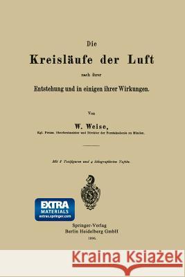Die Kreisläufe Der Luft Nach Ihrer Entstehung Und in Einigen Ihrer Wirkungen Weise, Werner 9783662323632 Springer