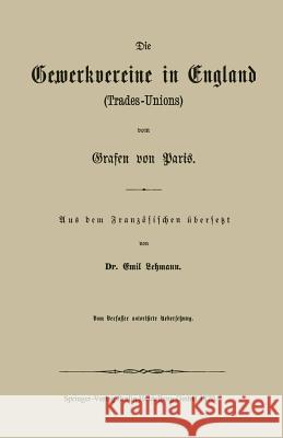 Die Gewerkvereine in England (Trades-Unions) Vom Grafen Vom Paris Lehmann, Emil 9783662323915 Springer