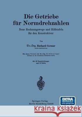 Die Getriebe Für Normdrehzahlen: Neue Rechnungswege Und Hilfstafeln Für Den Konstrukteur Germar, Ruthard 9783662323946 Springer