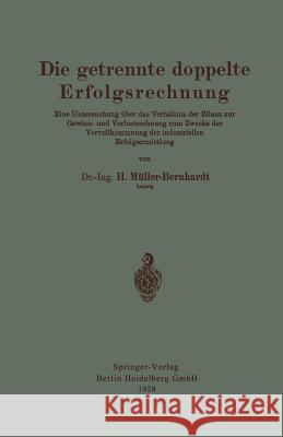 Die Getrennte Doppelte Erfolgsrechnung: Eine Untersuchung Über Das Verhältnis Der Bilanz Zur Gewinn- Und Verlustrechnung Zum Zwecke Der Vervollkommnun Müller-Bernhardt, Hans 9783662323960