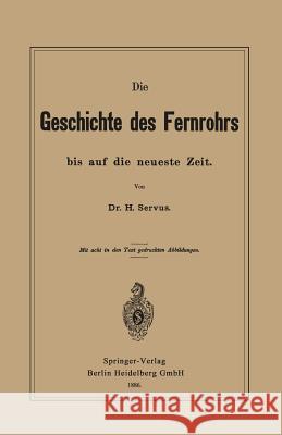 Die Geschichte Des Fernrohrs Bis Auf Die Neueste Zeit Servus, Hermann 9783662324035 Springer