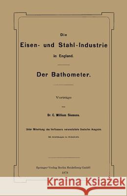 Die Eisen- Und Stahl-Industrie in England: Der Bathometer Siemens, William 9783662324332 Springer