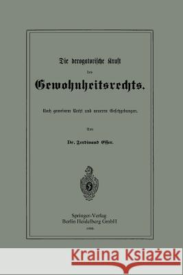 Die Derogatorische Kraft Des Gewohnheitsrechts: Nach Gemeinem Recht Und Neueren Gesetzgebungen Esser, Ferdinand 9783662324455 Springer