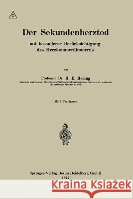 Der Sekundenherztod Mit Besonderer Berücksichtigung Des Herzkammerflimmerns Hering, Heinrich Ewald 9783662325070