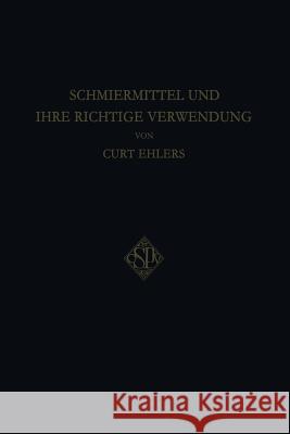 Schmiermittel Und Ihre Richtige Verwendung Ehlers, Curt 9783662334591 Springer