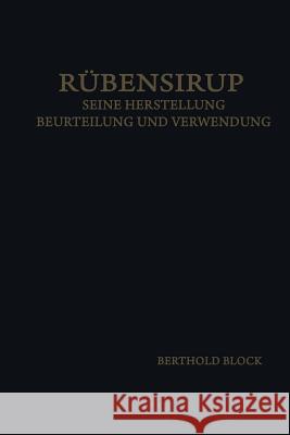 Rübensirup: Seine Herstellung, Beurteilung Und Verwendung Block, Bertold 9783662334638 Springer