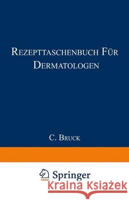 Rezepttaschenbuch Für Dermatologen: Für Die Praxis Zusammengestellt Bruck, Carl 9783662334676 Springer