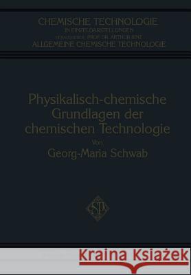 Physikalisch-Chemische Grundlagen Der Chemischen Technologie Georg-Maria Schwab 9783662334812 Springer