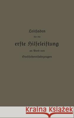 Leitfaden Für Die Erste Hilfeleistung an Bord Von Seefischereifahrzeugen Kaiserlichen Gesundheitsamte 9783662335017 Springer