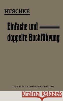 Leitfaden Für Den Praktischen Unterricht in Der Einfachen Und Doppelten Buchführung Huschke, Emil 9783662335055 Springer