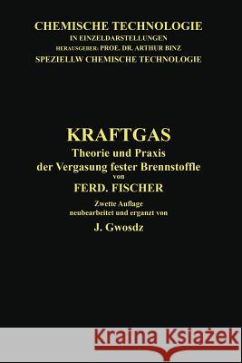 Kraftgas: Theorie Und Praxis Der Vergasung Fester Brennstoffe Fischer, Ferdinand 9783662335161 Springer