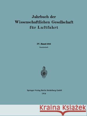 Jahrbuch Der Wissenschaftlichen Gesellschaft Für Luftfahrt: IV. Band 1916 Wissenschaftliche Gesellschaft Für Luftf 9783662335390 Springer