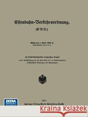 Eisenbahn-Verkehrsordnung. (Evo.) Gültig Vom 1. April 1909 Ab. Reichs-Eisenbahn-Amt 9783662336229