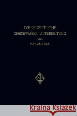 Die Neuzeitliche Speisewasser-Aufbereitung Hans Balcke 9783662336632 Springer