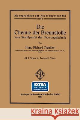 Die Chemie Der Brennstoffe Vom Standpunkt Der Feuerungstechnik Trenkler, Hugo Richard 9783662336953 Springer