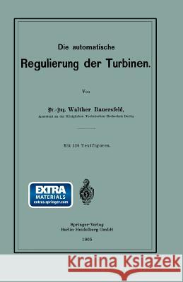 Die Automatische Regulierung Der Turbinen Bauersfeld, Walther Wilhelm Johannes 9783662336991 Springer