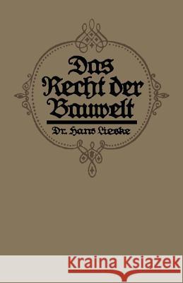 Das Recht Der Bauwelt: Eine Populäre Darstellung Baurechtlicher Fragen Des Täglichen Lebens Lieske, Hans 9783662337219