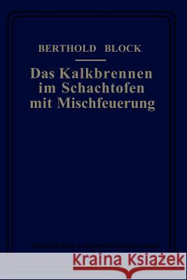 Das Kalkbrennen Im Schachtofen Mit Mischfeuerung Block, Berthold 9783662337233 Springer