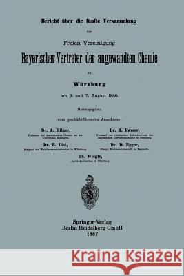 Bericht Über Die Fünfte Versammlung Der Freien Vereinigung Bayerischer Vertreter Der Angewandten Chemie Hilger, A. 9783662337370 Springer