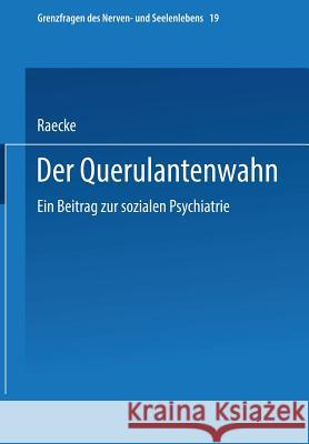 Der Querulantenwahn: Ein Beitrag Zur Sozialen Psychiatrie Raecke, Julius 9783662341605 Springer