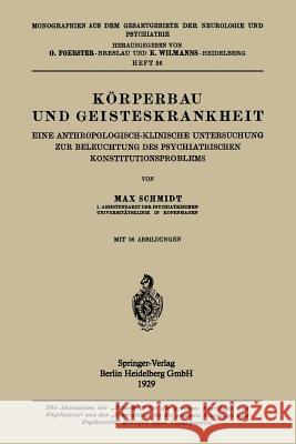 Körperbau Und Geisteskrankheit: Eine Anthropologisch-Klinische Untersuchung Zur Beleuchtung Des Psychiatrischen Konstitutionsproblems Schmidt, Max 9783662342633 Springer