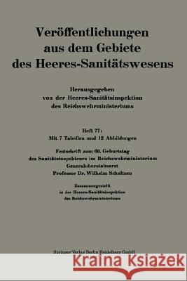 Festschrift Zum 60. Geburtstag Des Sanitätsinspekteurs Im Reichswehrministerium Generaloberstabsarzt Professor Dr. Wilhelm Schultzen Schultzen, Wilhelm 9783662342947 Springer