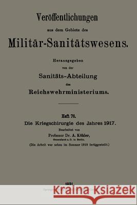 Die Kriegschirurgie Des Jahres 1917 Köhler, Albert 9783662343326 Springer