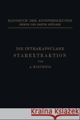 Die Intrakapsulare Starextraktion Anton Elschnig 9783662343364 Springer