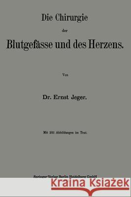 Die Chirurgie Der Blutgefässe Und Des Herzens Jeger, Ernst 9783662343531 Springer