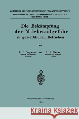 Die Bekämpfung Der Milzbrandgefahr in Gewerblichen Betrieben Borgmann, Otto 9783662343555 Springer