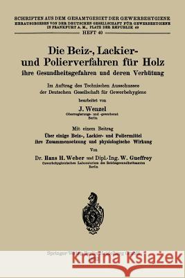 Die Beiz-, Lackier- Und Polierverfahren Für Holz Ihre Gesundheitsgefahren Und Deren Verhütung: Im Auftrag Des Technischen Ausschusses Der Deutschen Ge Wenzel, Johannes 9783662343562 Springer