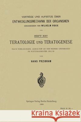 Teratologie Und Teratogenese: Nach Vorlesungen, Gehalten an Der Wiener Universität Im Wintersemester 1911/12 Przibram, Hans 9783662347744 Springer