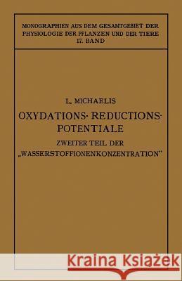 Oxydations-Reductions-Potentiale: Mit Besonderer Berücksichtigung Ihrer Physiologischen Bedeutung Michaelis, Leonor 9783662348215 Springer