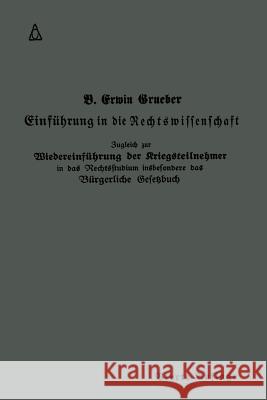 Einführung in Die Rechtswissenschaft: Eine Juristische Enzyklopädie Und Methodologie Grueber, Bernhard Erwin 9783662349083