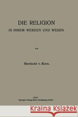 Die Religion in Ihrem Werden Und Wesen Von Kern, Berthold 9783662349236 Springer