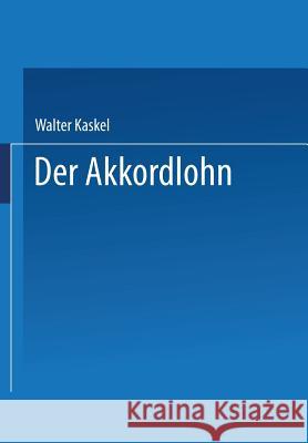 Der Akkordlohn: Arbeitsrechtliche Seminarvorträge III Kaskel, Walter 9783662349557
