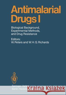 Antimalarial Drugs I: Biological Background, Experimental Methods, and Drug Resistance Peters, Wallace 9783662349915 Springer