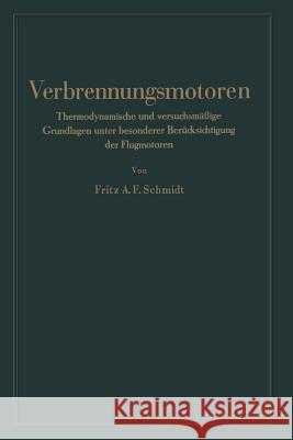 Verbrennungsmotoren: Thermodynamische Und Versuchsmäßige Grundlagen Unter Besonderer Berücksichtigung Der Flugmotoren Schmidt, Fritz Anton Franz 9783662354650