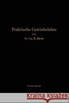 Praktische Getriebelehre: Erster Band Rauh, Kurt 9783662355497 Springer