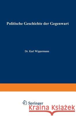 Politische Geschichte Der Gegenwart: XXXI. Das Jahr 1897 Müller, Wilhelm 9783662355633 Springer