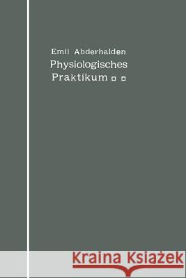 Physiologisches Praktikum: Chemische Und Physikalische Methoden Abderhalden, Emil 9783662355701