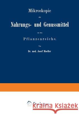 Mikroskopie Der Nahrungs- Und Genussmittel Aus Dem Pflanzenreiche Moeller, Josef 9783662356111 Springer