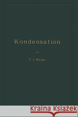 Kondensation: Ein Lehr- Und Handbuch Weiss, Franz Joseph 9783662357255 Springer