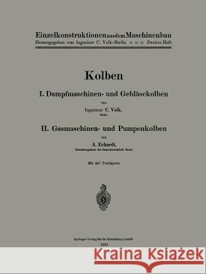 Kolben: I. Dampfmaschinen- Und Gebläsekolben. II. Gasmaschinen- Und Pumpenkolben Volk, Carl 9783662357279