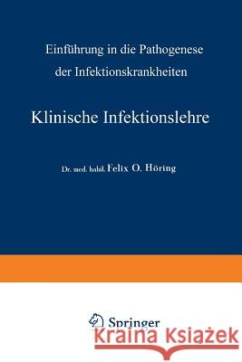 Klinische Infektionslehre: Einführung in Die Pathogenese Der Infektionskrankheiten Höring, Felix Otto 9783662357309 Springer