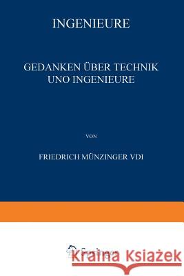 Ingenieure: Gedanken Über Technik Und Ingenieure Münzinger, Friedrich 9783662357408 Springer