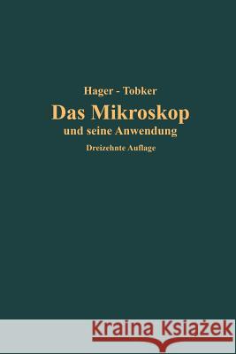 Das Mikroskop Und Seine Anwendung: Handbuch Der Praktischen Mikroskopie Und Anleitung Zu Mikroskopischen Untersuchungen Hager, Hermann 9783662358122