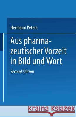 Aus Pharmazeutischer Vorzeit in Bild Und Wort Peters, Hermann 9783662358252 Springer