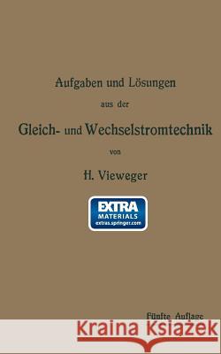 Aufgaben Und Lösungen Aus Der Gleich- Und Wechselstromtechnik: Ein Übungsbuch Für Den Unterricht an Technischen Hoch- Und Fachschulen, Sowie Zum Selbs Vieweger, Hugo 9783662358290