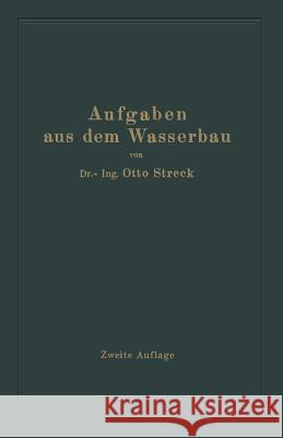 Aufgaben Aus Dem Wasserbau: Angewandte Hydraulik Streck, Otto 9783662358375